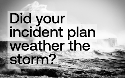 Did your incident planning weather the storm?